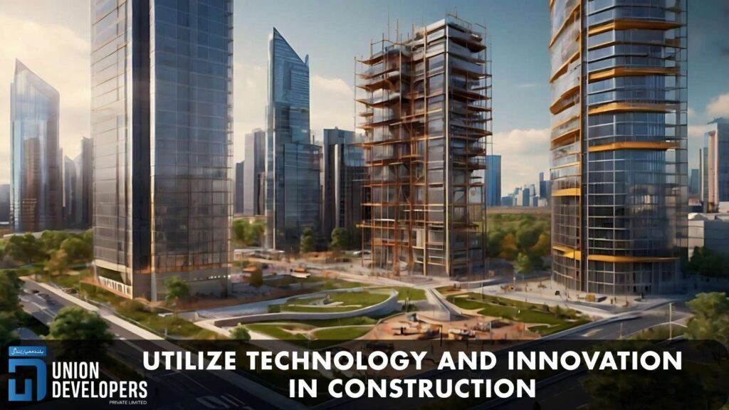 Utilize Technology and Innovation in Construction