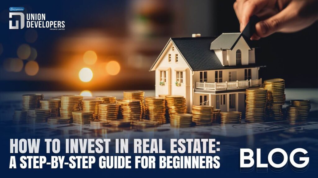 How to Invest in Real Estate A Step-by-Step Guide for Beginners