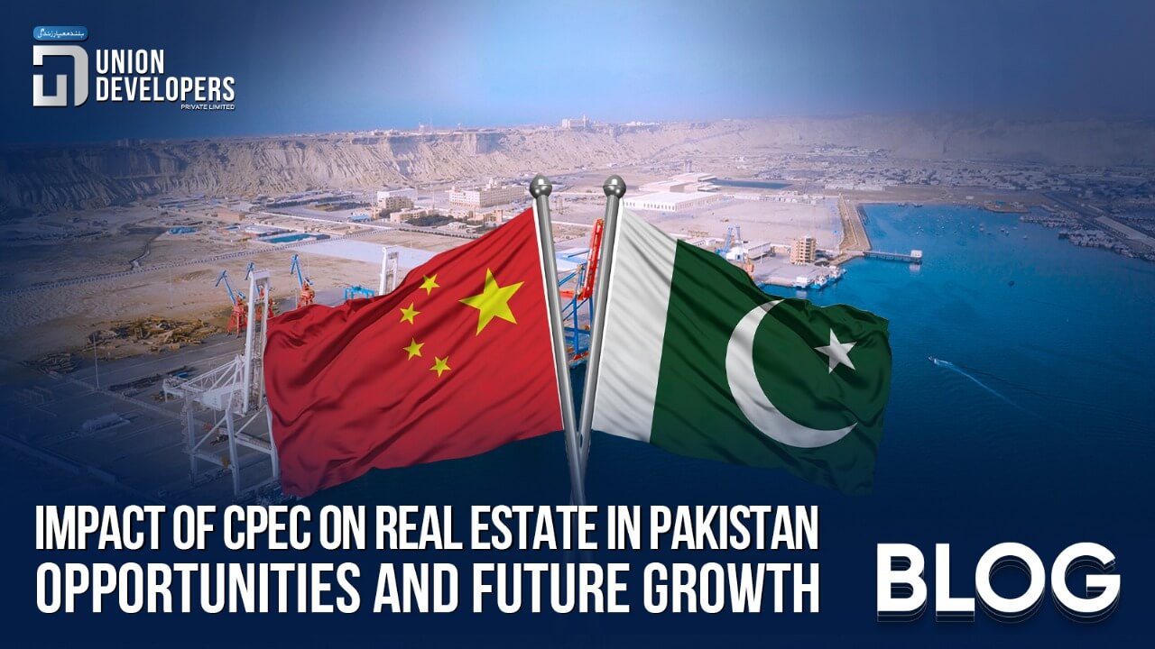 Impact of CPEC on Real Estate in Pakistan Opportunities and Future Growth