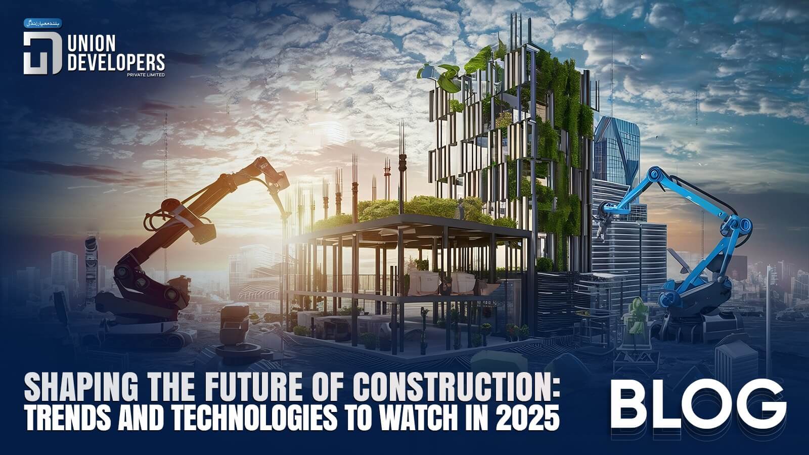 Shaping the Future of Construction Trends and Technologies to Watch in 2025