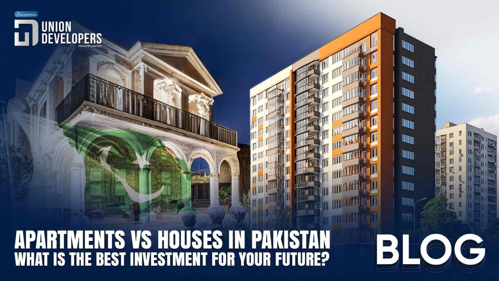 Apartment vs House in Pakistan Which is the Best Investment for Your Future