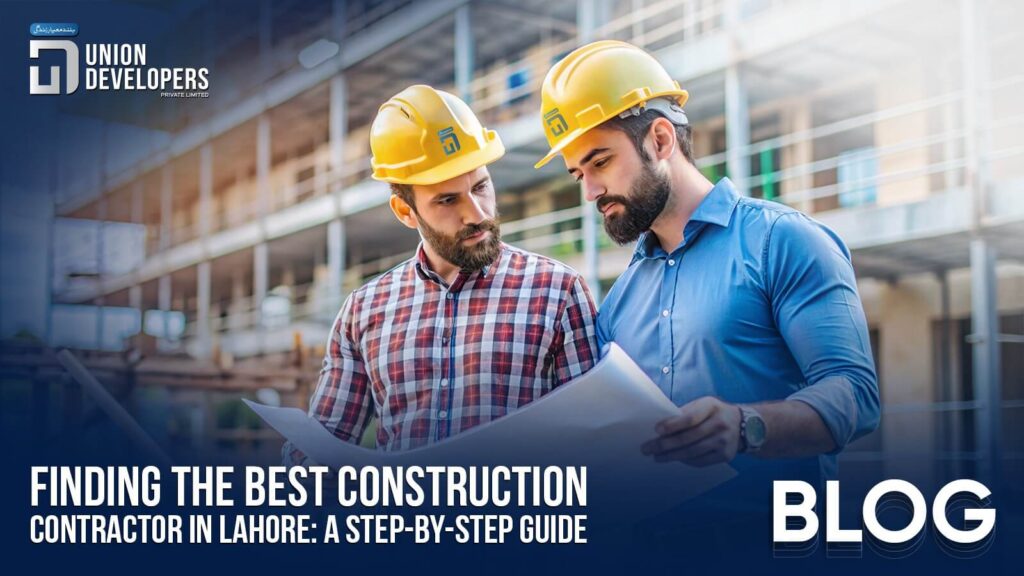 Finding the Best Construction Contractor in Lahore A Step-by-Step Guide